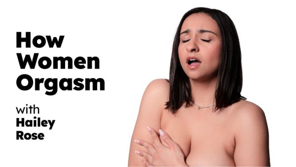 Hailey Rose - How Women Orgasm - desi-porntube.com - India on freevids.org